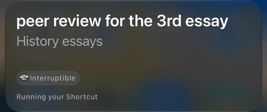 Siri showing a saved next step, peer review for the 3rd essay, over what you were doing, History essays